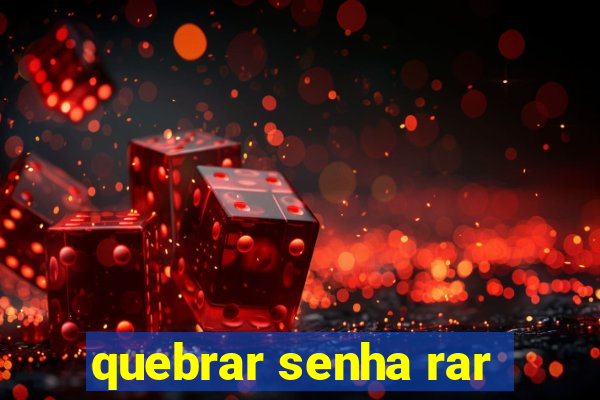 quebrar senha rar